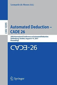 Automated Deduction - CADE 26: 26th International Conference on Deduction, Gothenburg, Sweden, August 6-11, 2017, Proceedings
