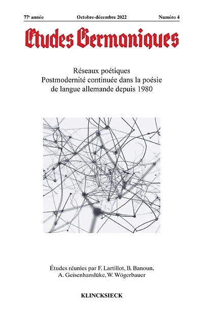 Etudes germaniques, n°4 (2022). Réseaux poétiques : postmodernité continuée dans la poésie de langue allemande depuis 1980: postmodernité continuée dans la poésie de langue allemande depuis 1980