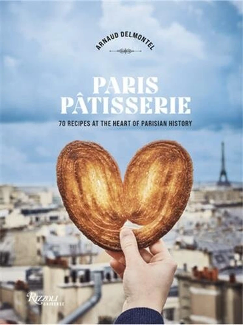 Paris Patisserie: 70 Recipes at the Heart of Parisian History