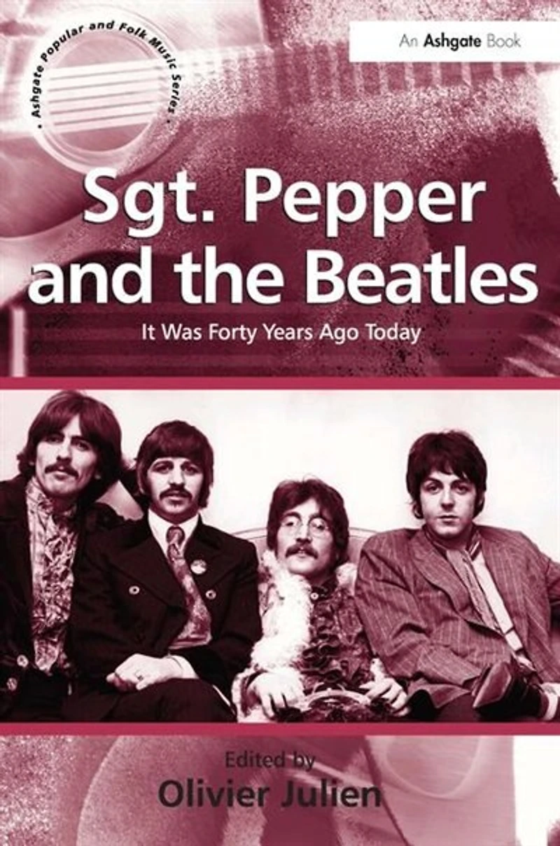 Sgt. Pepper And The Beatles: It Was Forty Years Ago Today