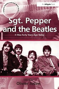 Sgt. Pepper And The Beatles: It Was Forty Years Ago Today
