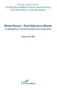 Elisée Reclus, Paul Vidal de la Blache: le géographe, cité et monde, hier aujourd'hui