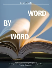Word by Word: 101 ways to inspire and engage students by building vocabulary, improving spelling, and enriching reading, writing, and learning