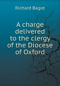 A charge delivered to the clergy of the Diocese of Oxford