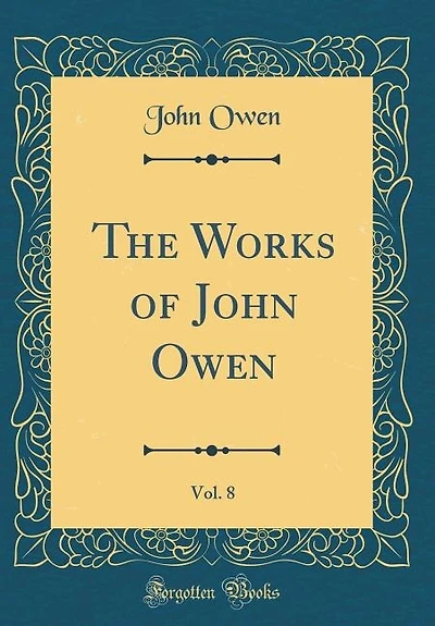 The Works of John Owen, Vol. 8 (Classic Reprint)
