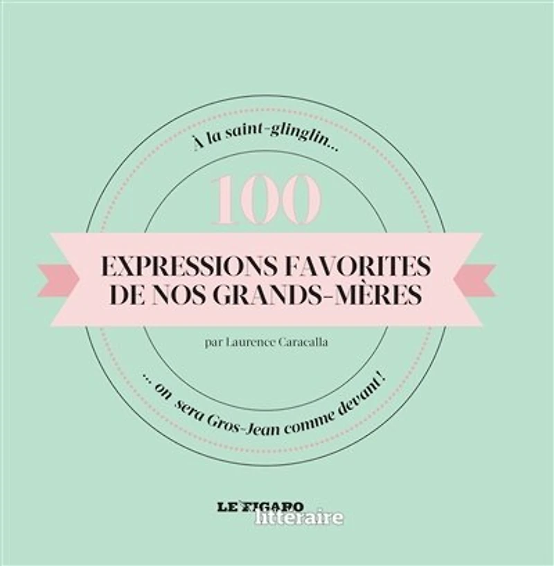 100 expressions favorites de nos grands-mères