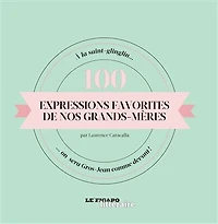 100 expressions favorites de nos grands-mères