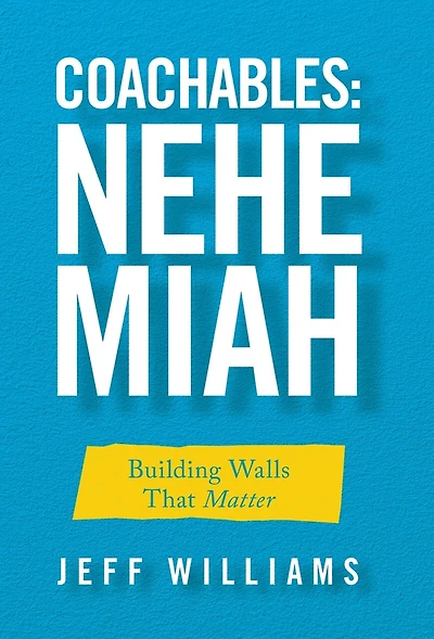 Coachables: Nehemiah: Building Walls That Matter