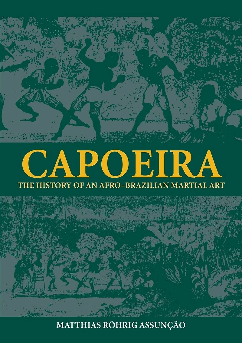 Capoeira: The History of an Afro-Brazilian Martial Art