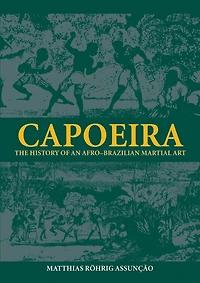 Capoeira: The History of an Afro-Brazilian Martial Art