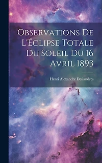Observations De L'Éclipse Totale Du Soleil Du 16 Avril 1893