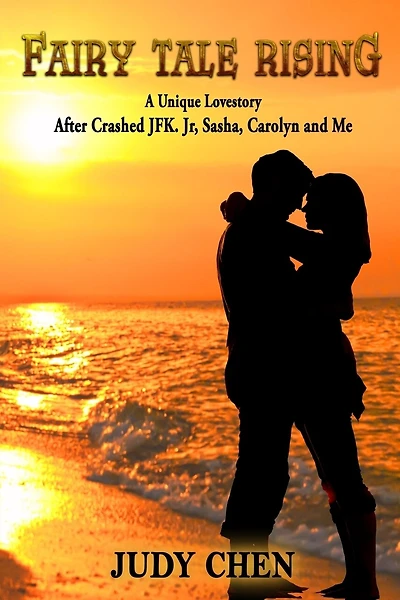 Fairy Tale Rising: A Unique Love Story: After Crashed JFK. Jr, Sasha, Carolyn and Me