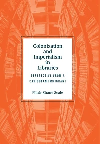 Colonization And Imperialism In Libraries: Perspective From A Caribbean Immigrant