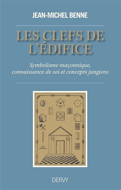 Les clefs de l'édifice : symbolisme maçonnique, connaissance soi et concepts jungiens: jungiens