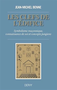Les clefs de l'édifice : symbolisme maçonnique, connaissance soi et concepts jungiens: jungiens