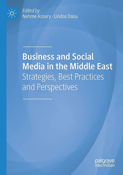Business and Social Media in the Middle East: Strategies, Best Practices and Perspectives