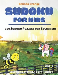 Sudoku for Kids Vol. 1: 200 Sudoku Puzzles for Beginners - Solutions at the End of the Book