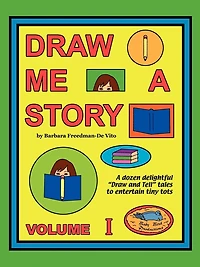 Draw Me a Story Volume I: A dozen draw and tell stories to entertain children