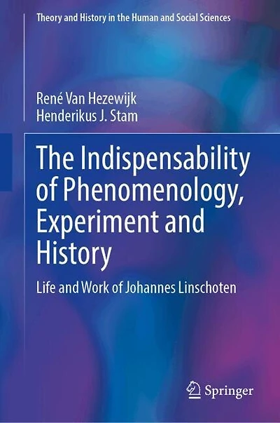 The Indispensability of Phenomenology, Experiment and History: Life Work Johannes Linschoten