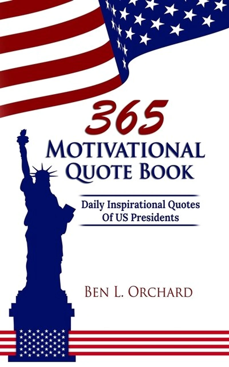 365 Motivational Quote Book: Daily Inspirational Quotes Of Us Presidents