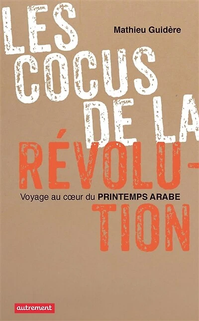 Les cocus de la révolution : voyage au coeur du printemps arabe: arabe