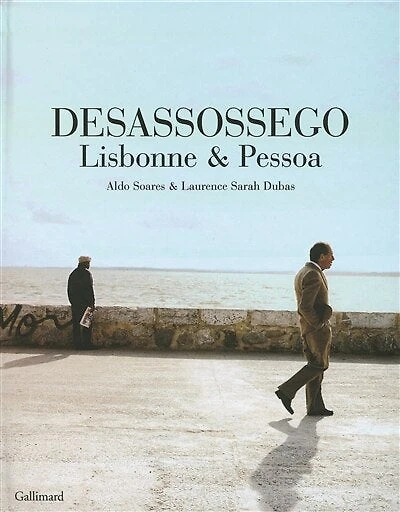 Desassossego : Lisbonne & Pessoa: Lisbonne & Pessoa