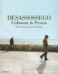 Desassossego : Lisbonne & Pessoa: Lisbonne & Pessoa