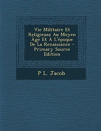 Vie Militaire Et Religieuse Au Moyen Âge À L'époque De La Renaissance