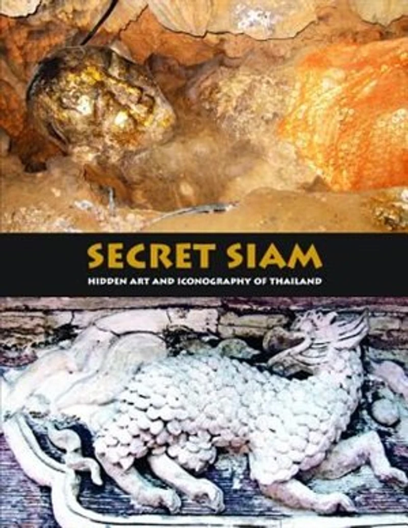 Secret Siam: Hidden Art & Iconography Of Thailand