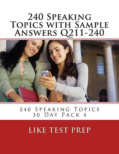 240 Speaking Topics with Sample Answers Q211-240: 240 Speaking Topics 30 Day Pack 4