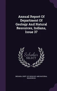 Annual Report Of Department Of Geology And Natural Resources, Indiana, Issue 37