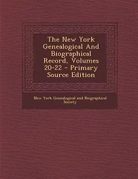 The New York Genealogical And Biographical Record, Volumes 20-22