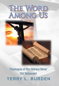 The Word Among Us: Theologies of the Hebrew Bible/Old Testament