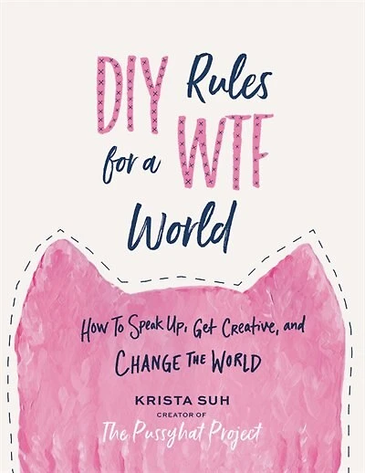 Diy Rules For A Wtf World: How To Speak Up, Get Creative, And Change The World