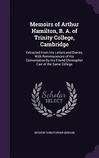 Memoirs of Arthur Hamilton, B. A. of Trinity College, Cambridge: Extracted From His Letters and Diaries, With Reminiscences of His Conversation by His Friend Christ