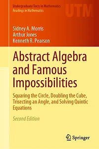 Abstract Algebra and Famous Impossibilities: Squaring the Circle, Doubling Cube, Trisecting an Angle