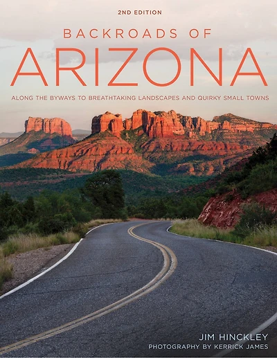 Backroads Of Arizona - Second Edition: Along The Byways To Breathtaking Landscapes And Quirky Small Towns