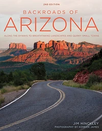 Backroads Of Arizona - Second Edition: Along The Byways To Breathtaking Landscapes And Quirky Small Towns