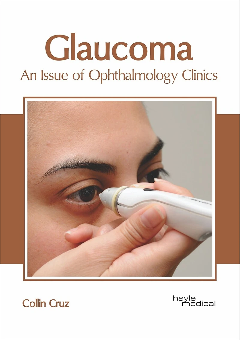 Glaucoma: An Issue Of Ophthalmology Clinics