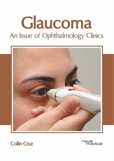 Glaucoma: An Issue Of Ophthalmology Clinics