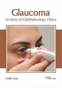 Glaucoma: An Issue Of Ophthalmology Clinics