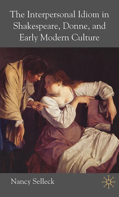 The Interpersonal Idiom Shakespeare, Donne, and Early Modern Culture