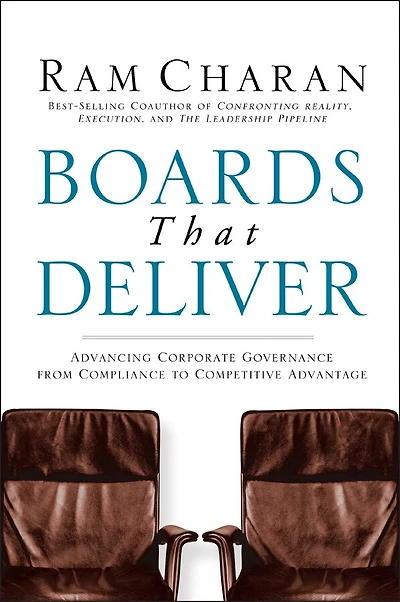 Boards That Deliver: Advancing Corporate Governance From Compliance to Competitive Advantage
