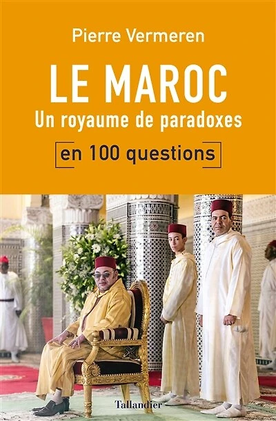 Le Maroc en 100 questions: Un royaume de paradoxes
