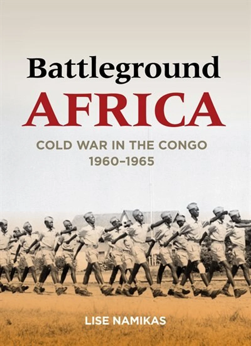 Battleground Africa: Cold War the Congo, 1960–1965