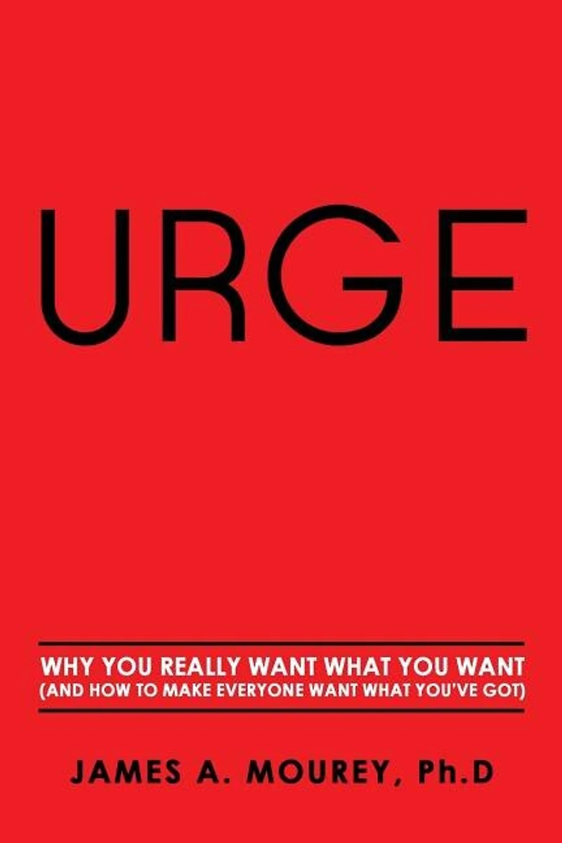 Urge: Why You Really Want What You Want (And How To Make Everyone Want What You've Got)