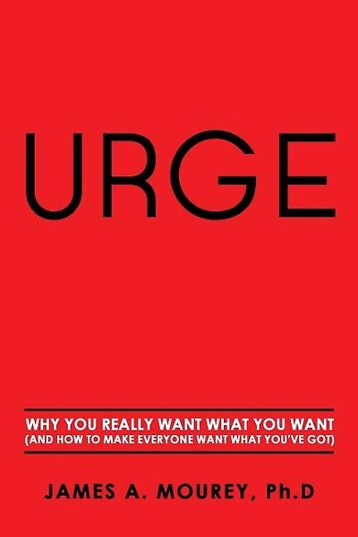 Urge: Why You Really Want What You Want (And How To Make Everyone Want What You've Got)