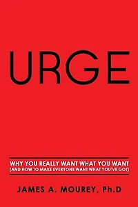 Urge: Why You Really Want What You Want (And How To Make Everyone Want What You've Got)