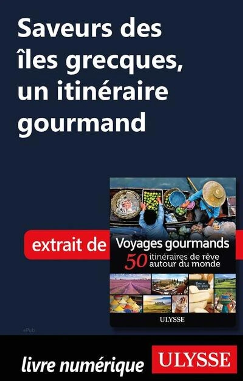 Voyages gourmands: 50 itinéraires de rêve autour du monde