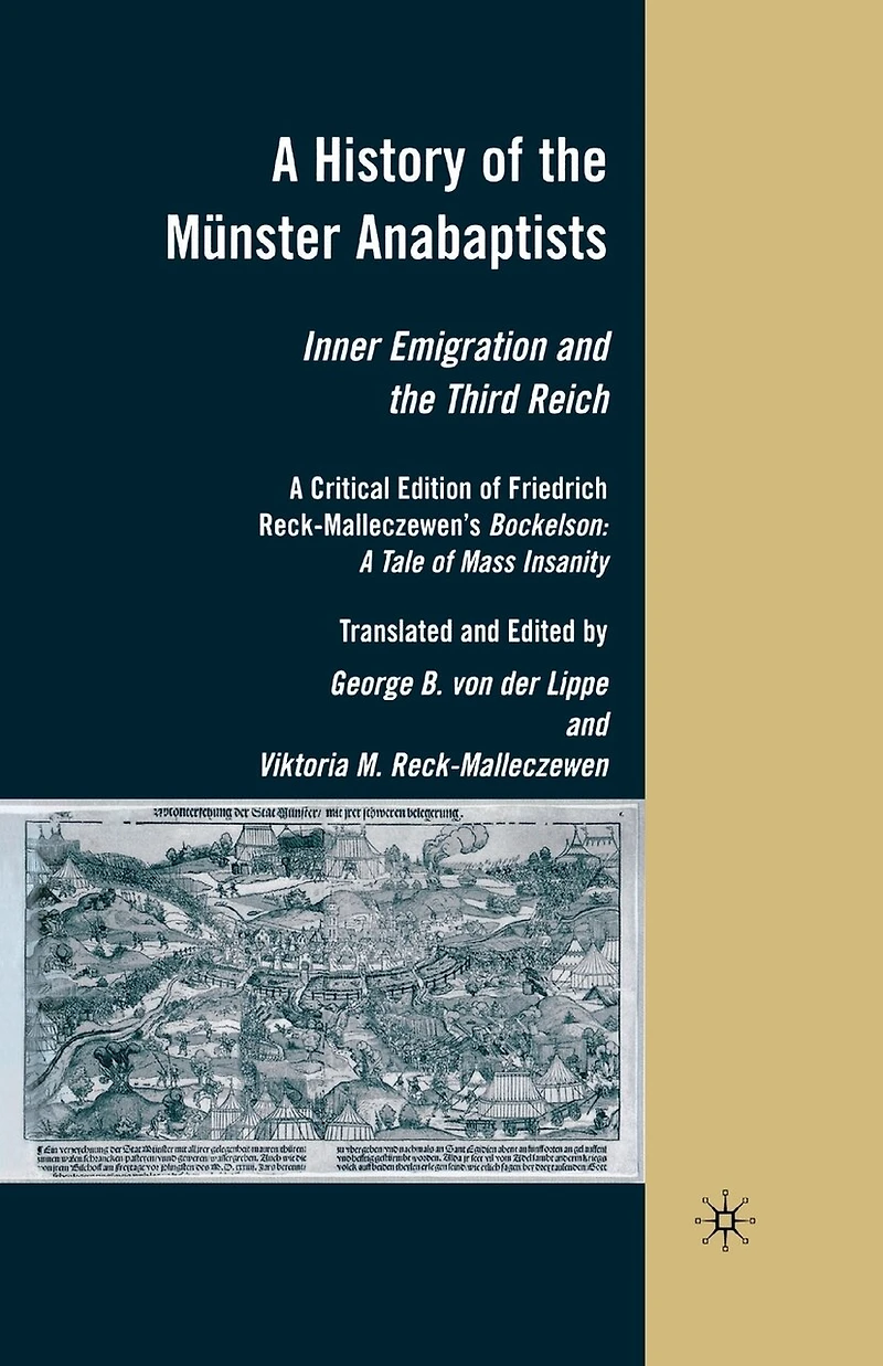 A History of the Munster Anabaptists: Inner Emigration and Third Reich: Critical Edition Friedrich Reck-Malleczewen's Bockelson: Tale Mass Insanity
